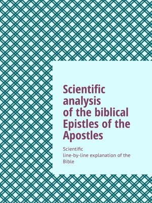 cover image of Scientific analysis of the biblical Epistles of the Apostles. Scientific line-by-line explanation of the Bible